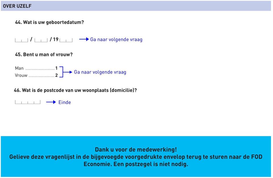 Wat is de postcode van uw woonplaats (domicilie)? Einde Dank u voor de medewerking!