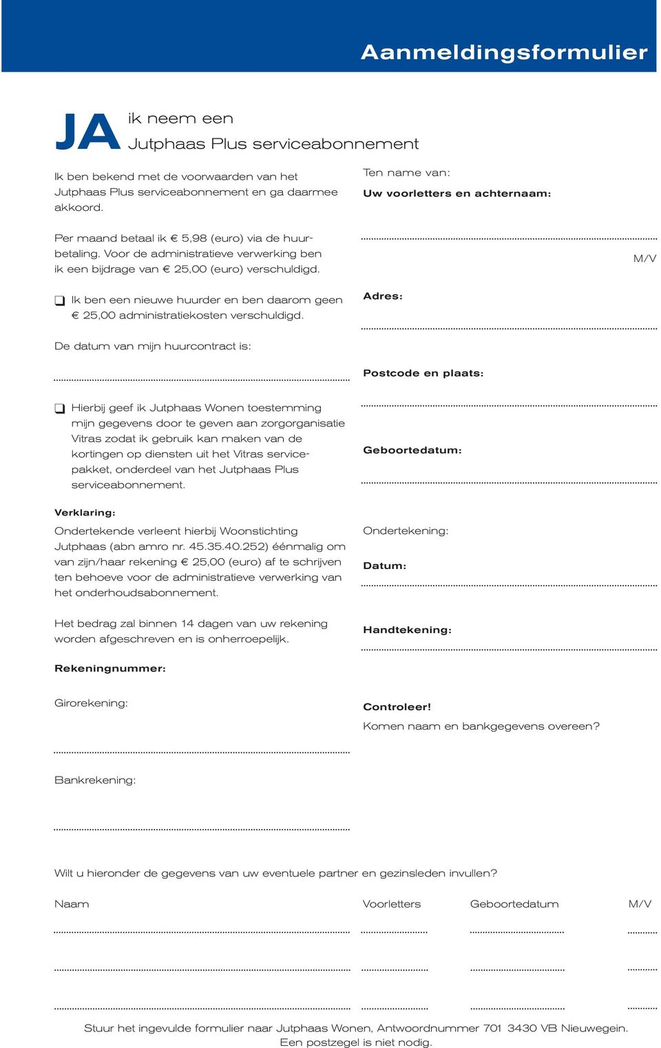 M/V Ik ben een nieuwe huurder en ben daarom geen 25,00 administratiekosten verschuldigd.