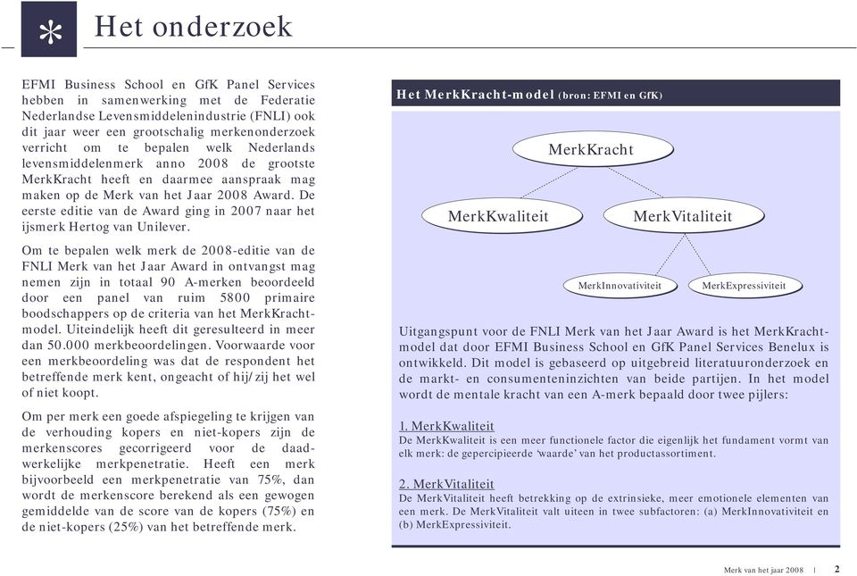 De eerste editie van de Award ging in 2007 naar het ijsmerk Hertog van Unilever.