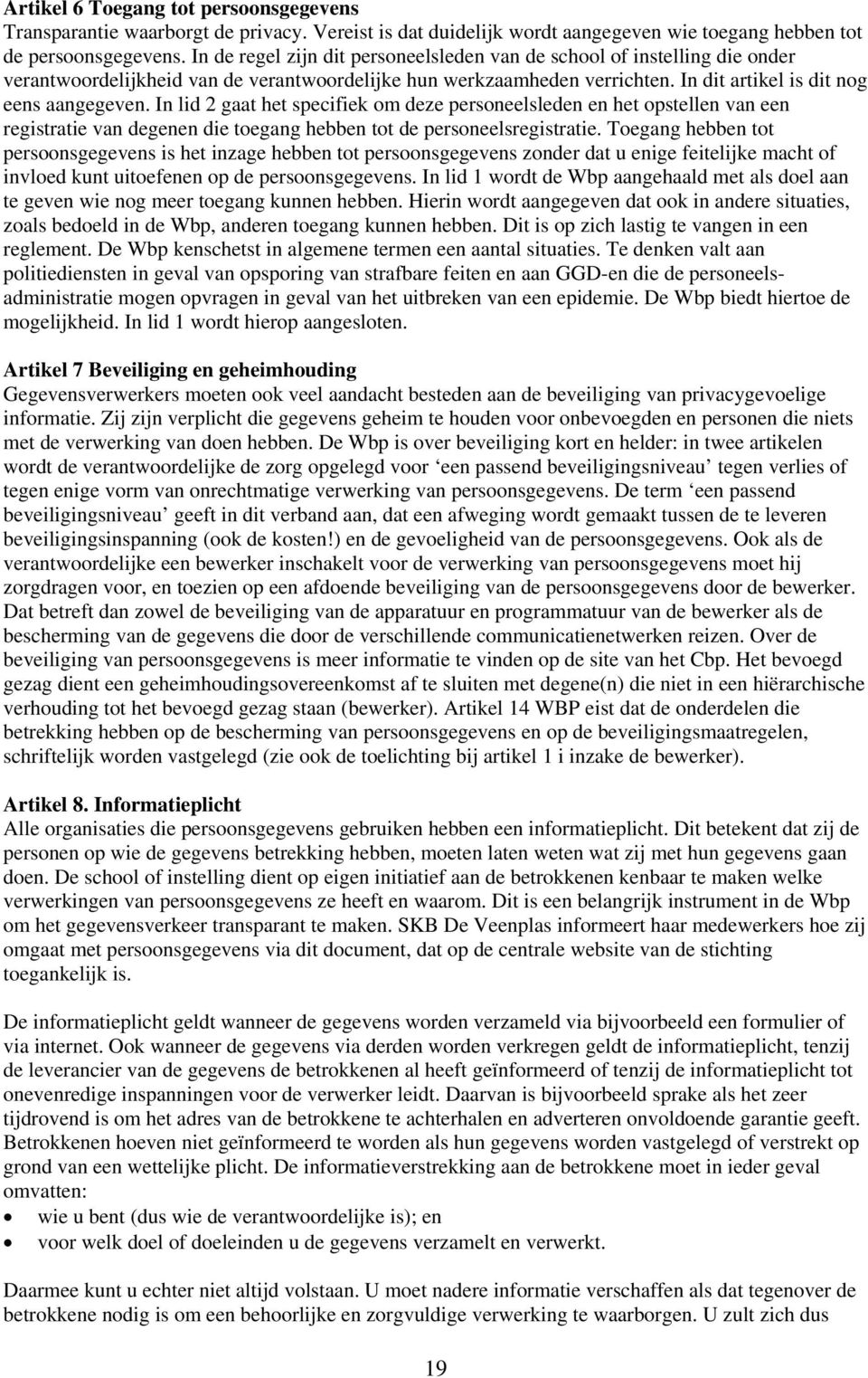 In lid 2 gaat het specifiek om deze personeelsleden en het opstellen van een registratie van degenen die toegang hebben tot de personeelsregistratie.