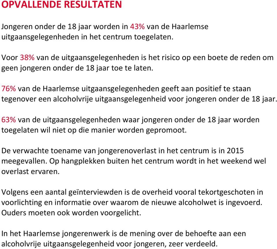 76% van de Haarlemse uitgaansgelegenheden geeft aan positief te staan tegenover een alcoholvrije uitgaansgelegenheid voor jongeren onder de 18 jaar.