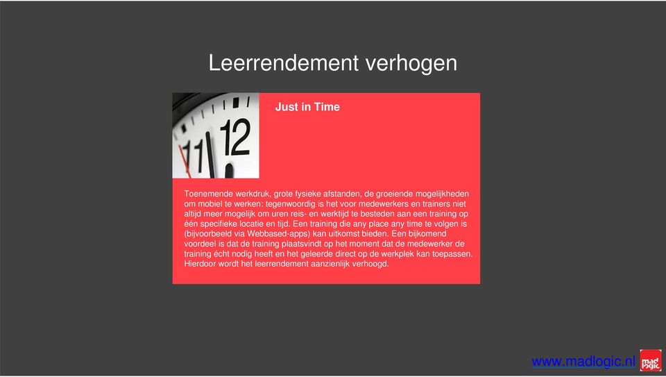Een training die any place any time te volgen is (bijvoorbeeld via Webbased-apps) kan uitkomst bieden.