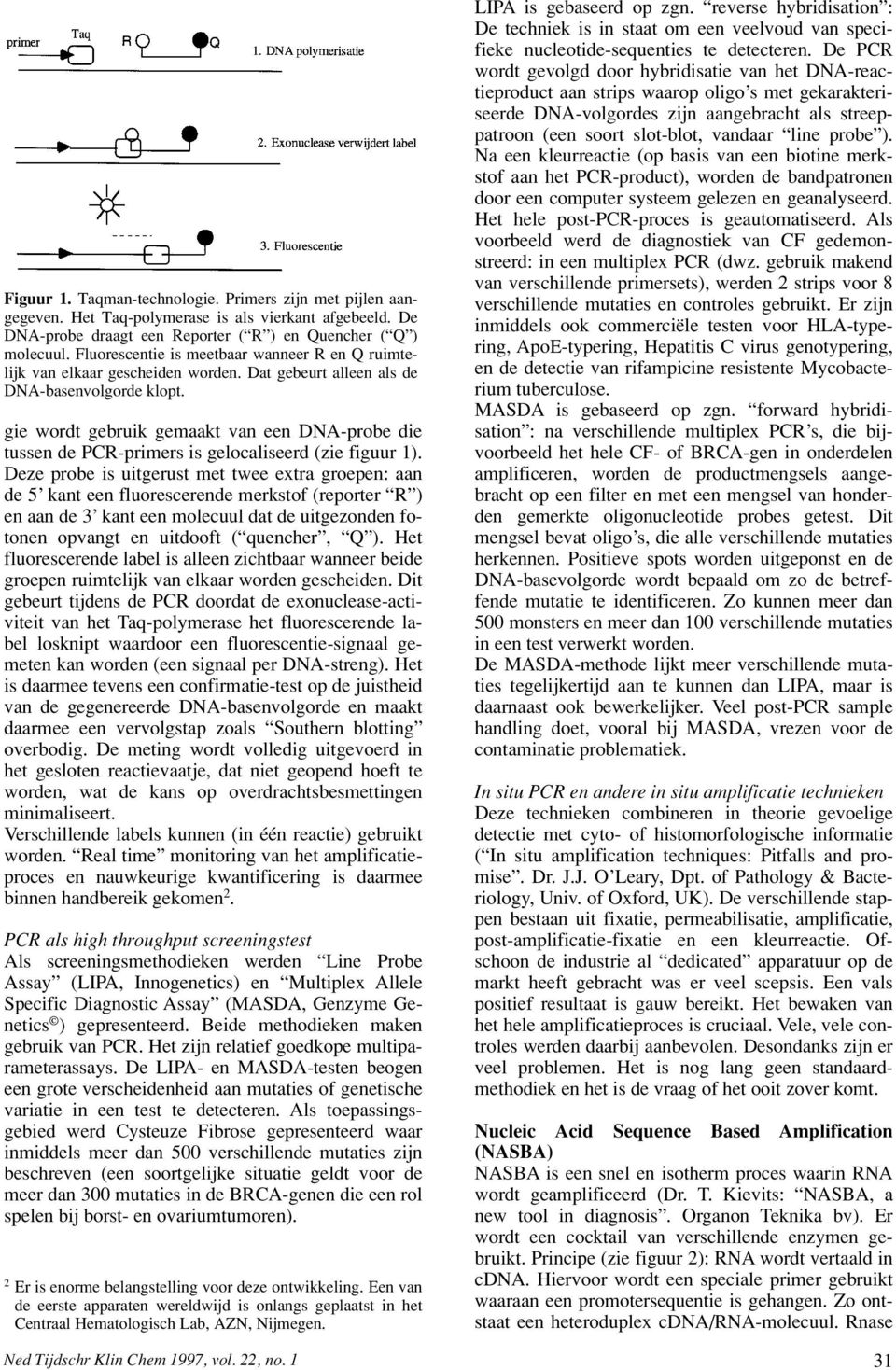 gie wordt gebruik gemaakt van een DNA-probe die tussen de PCR-primers is gelocaliseerd (zie figuur 1).