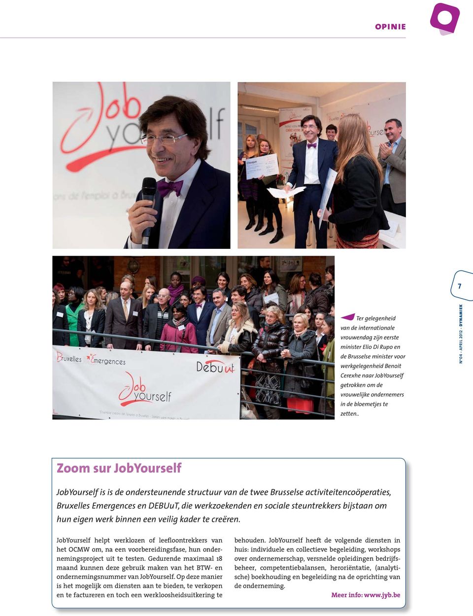. Zoom sur JobYourself JobYourself is is de ondersteunende structuur van de twee Brusselse activiteitencoöperaties, Bruxelles Emergences en DEBUuT, die werkzoekenden en sociale steuntrekkers bijstaan