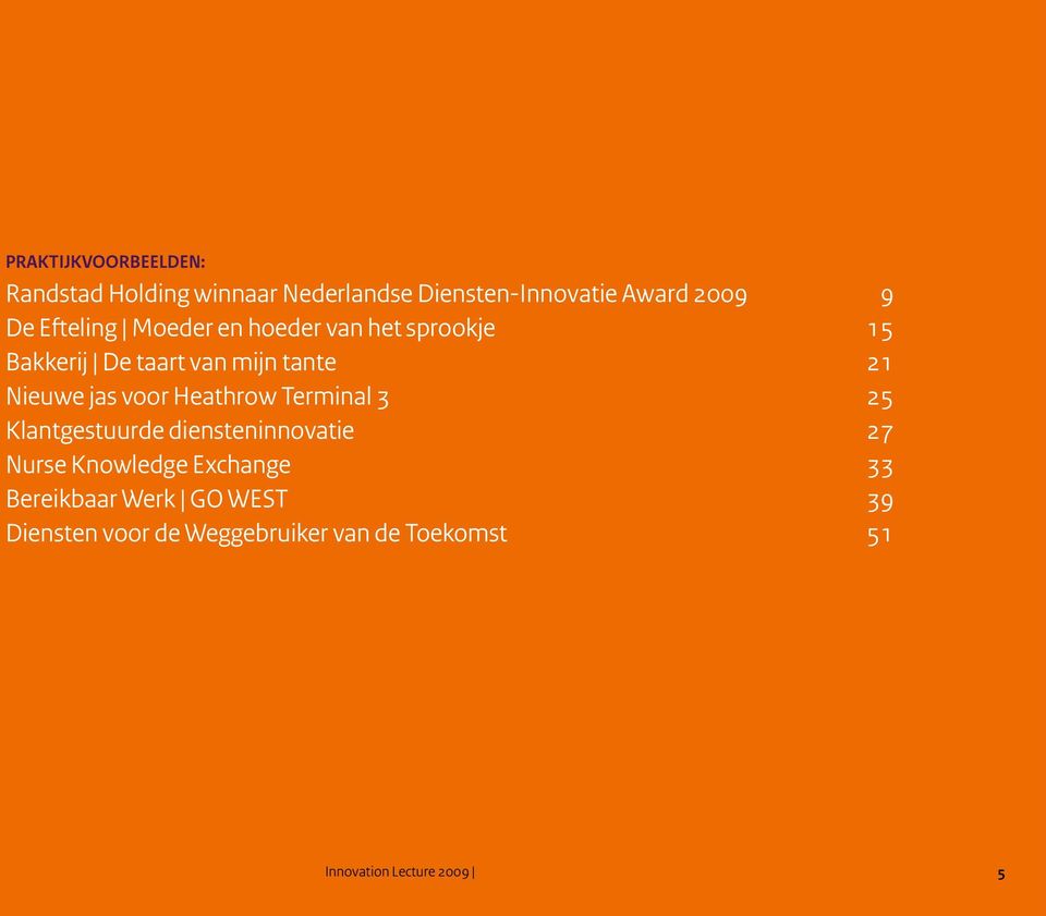 voor Heathrow Terminal 3 25 Klantgestuurde diensteninnovatie 27 Nurse Knowledge Exchange 33