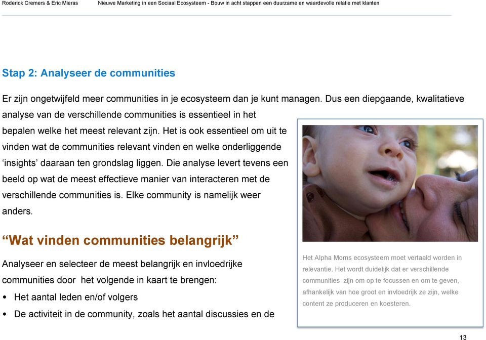 Het is ook essentieel om uit te vinden wat de communities relevant vinden en welke onderliggende insights daaraan ten grondslag liggen.