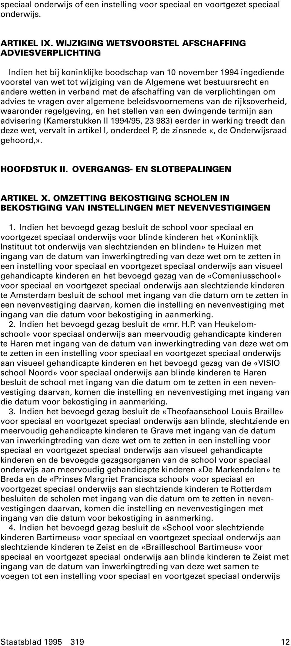 wetten in verband met de afschaffing van de verplichtingen om advies te vragen over algemene beleidsvoornemens van de rijksoverheid, waaronder regelgeving, en het stellen van een dwingende termijn