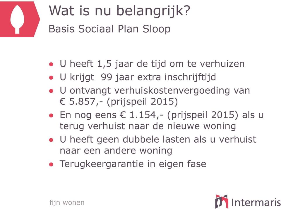 inschrijftijd U ontvangt verhuiskostenvergoeding van 5.857,- (prijspeil 2015) En nog eens 1.