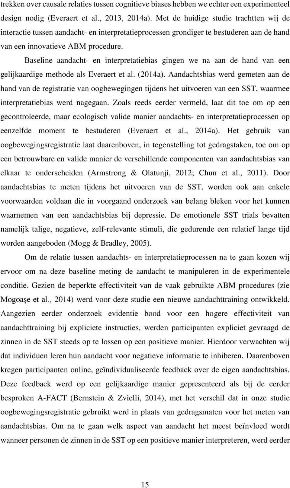 Baseline aandacht- en interpretatiebias gingen we na aan de hand van een gelijkaardige methode als Everaert et al. (2014a).