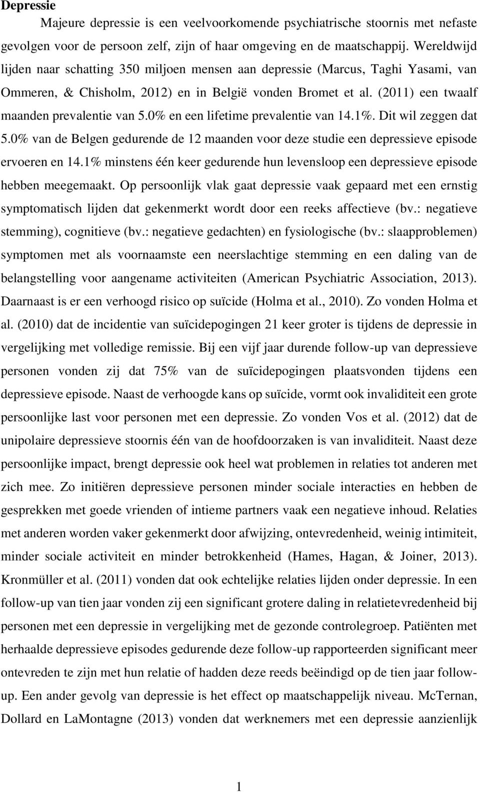 0% en een lifetime prevalentie van 14.1%. Dit wil zeggen dat 5.0% van de Belgen gedurende de 12 maanden voor deze studie een depressieve episode ervoeren en 14.
