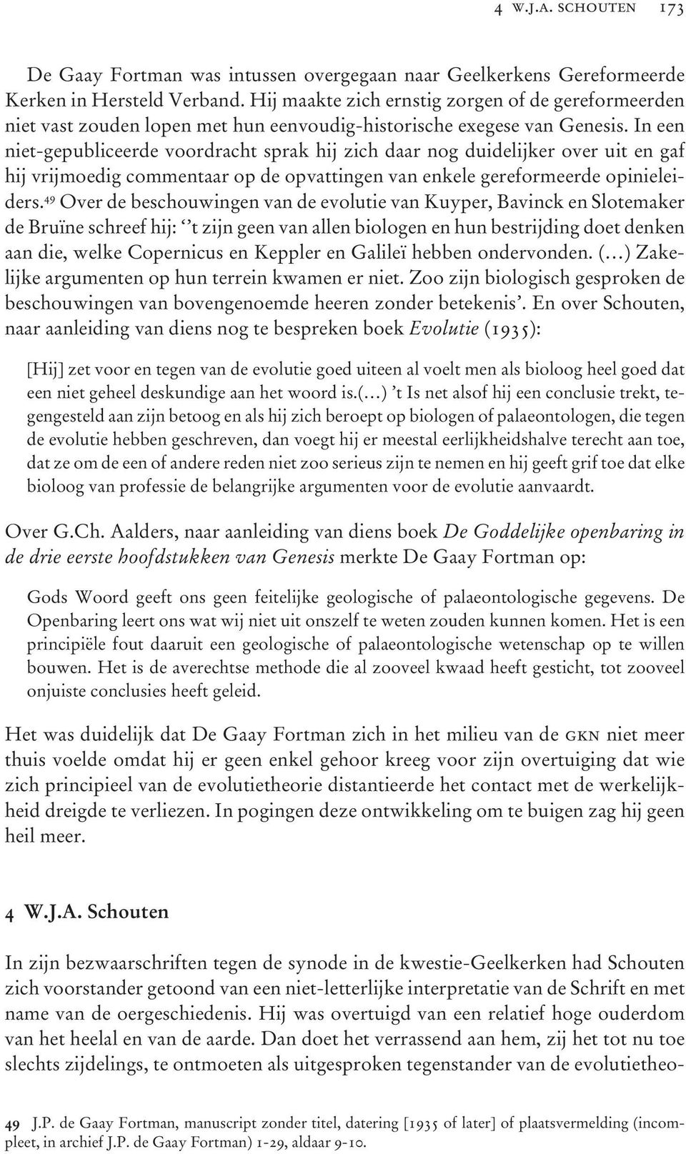 In een niet-gepubliceerde voordracht sprak hij zich daar nog duidelijker over uit en gaf hij vrijmoedig commentaar op de opvattingen van enkele gereformeerde opinieleiders.