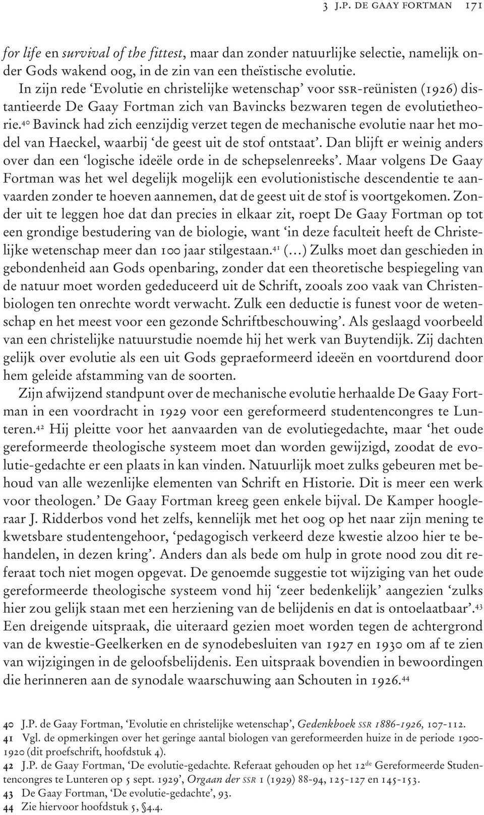 40 Bavinck had zich eenzijdig verzet tegen de mechanische evolutie naar het model van Haeckel, waarbij de geest uit de stof ontstaat.