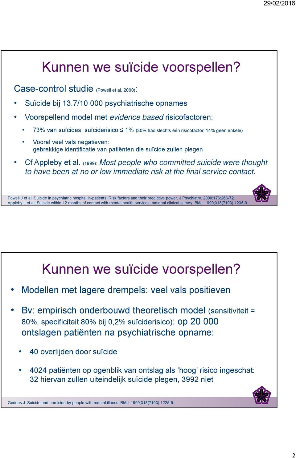 negatieven: gebrekkige identificatie van patiënten die suïcide zullen plegen Cf Appleby et al.