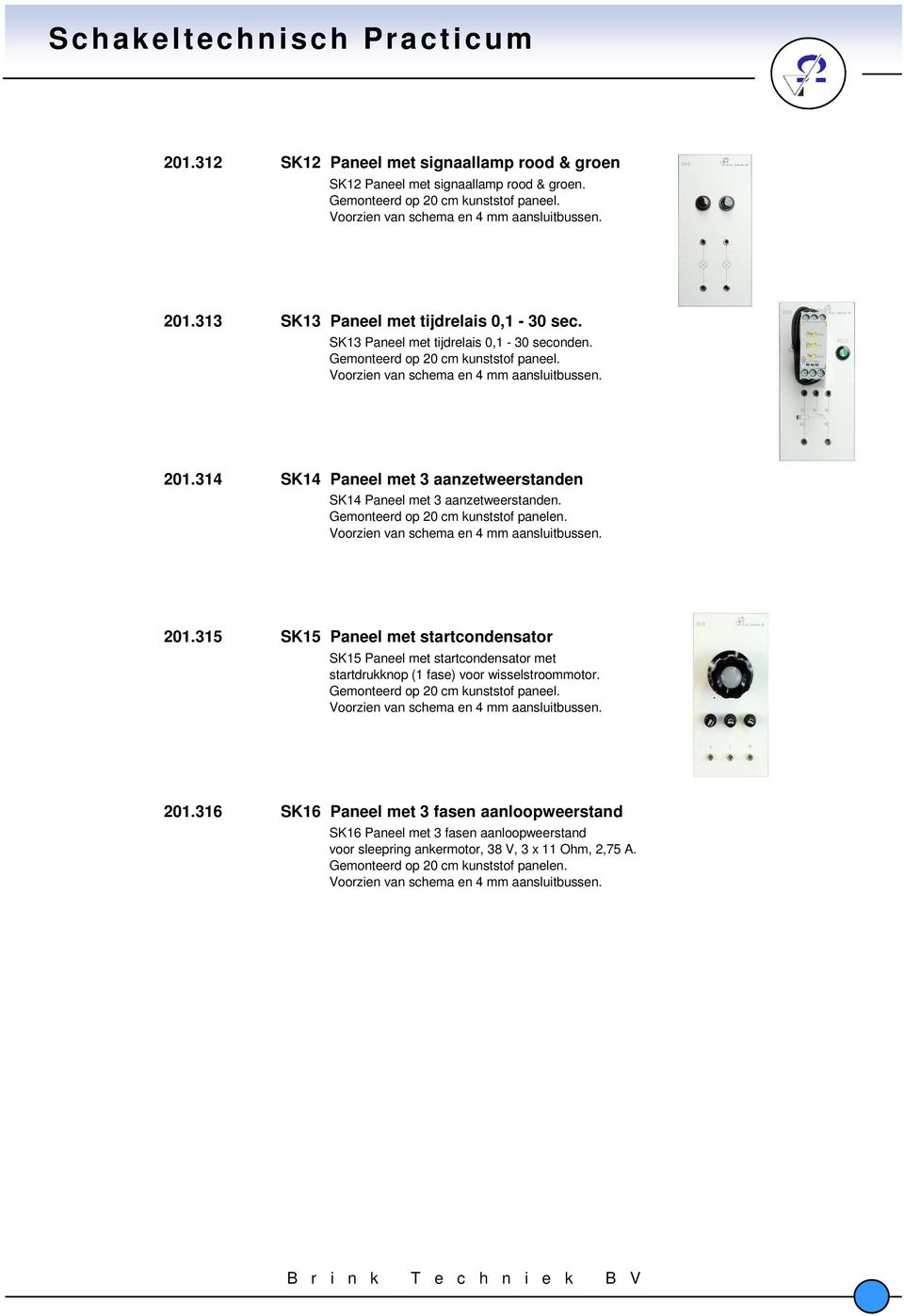 Gemonteerd op 20 cm kunststof panelen. 201.