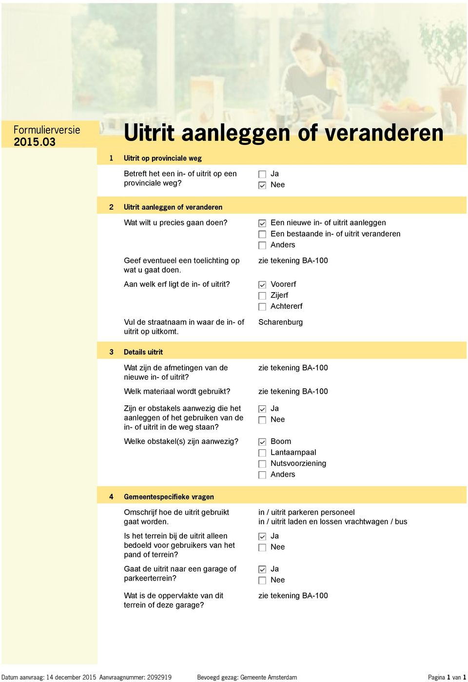 Een nieuwe in- of uitrit aanleggen Een bestaande in- of uitrit veranderen Anders zie tekening BA-100 Voorerf Zijerf Achtererf Scharenburg 3 Details uitrit Wat zijn de afmetingen van de nieuwe in- of