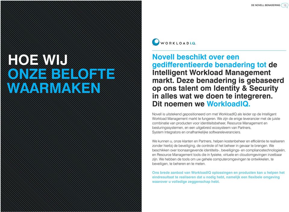 Novell is uitstekend gepositioneerd om met WorkloadIQ als leider op de Intelligent Workload Management markt te fungeren.