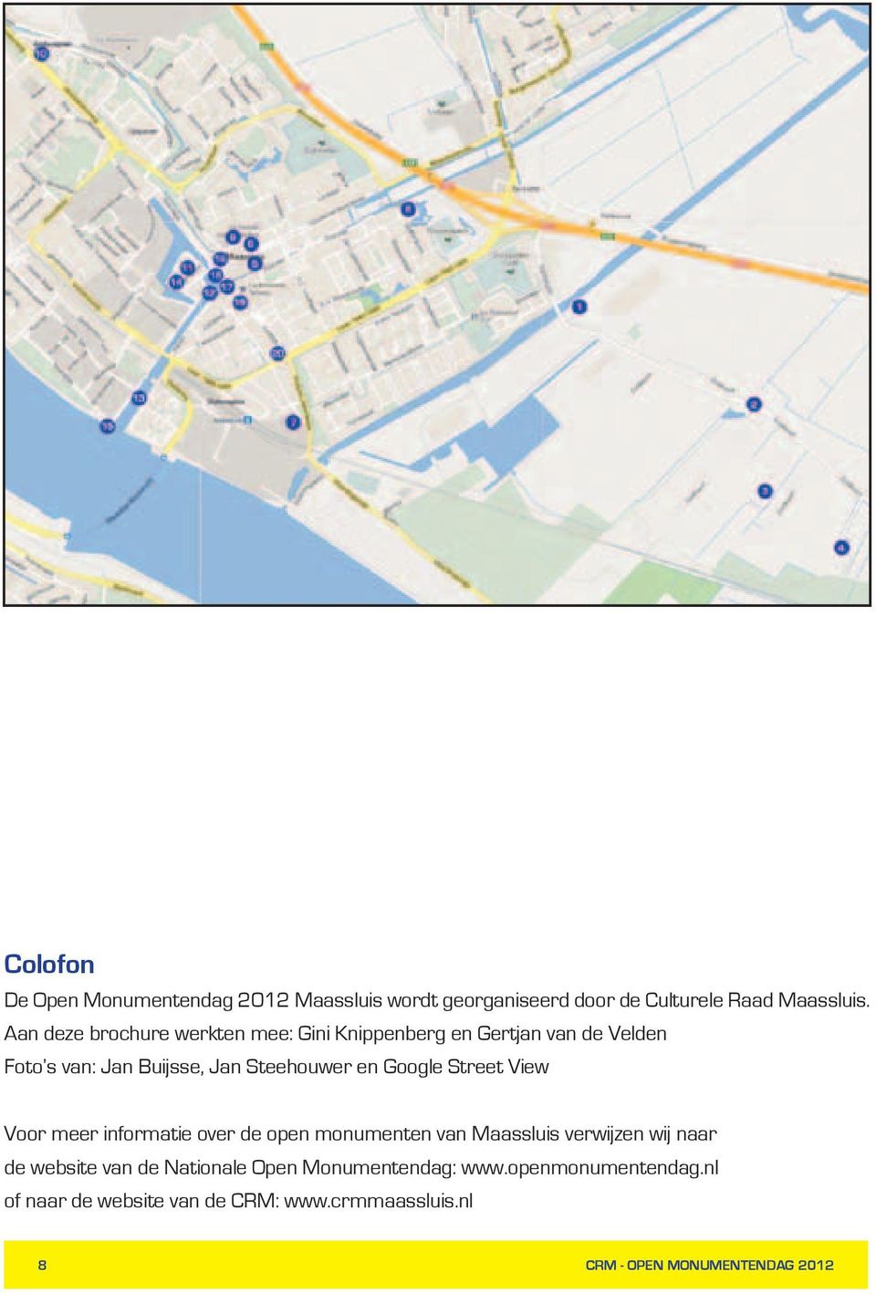 Google Street View Voor meer informatie over de open monumenten van Maassluis verwijzen wij naar de website van de