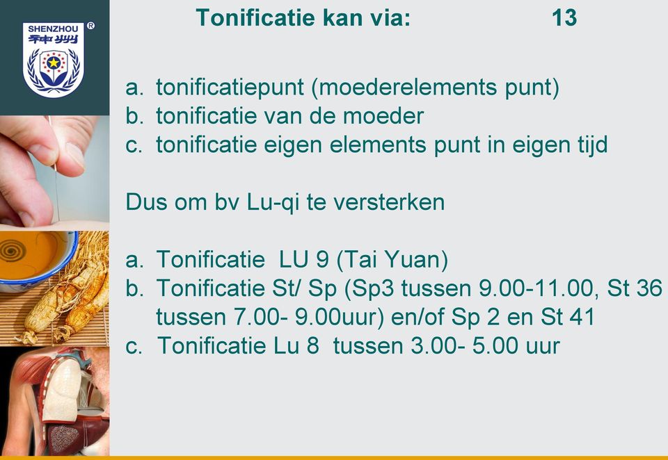 tonificatie eigen elements punt in eigen tijd Dus om bv Lu-qi te versterken a.