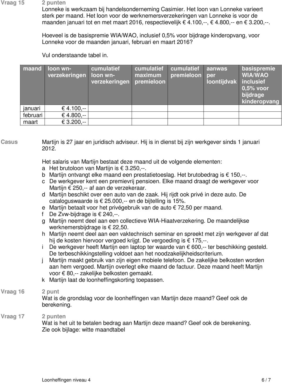 Hoeveel is de basispremie WIA/WAO, inclusief 0,5% voor bijdrage kinderopvang, voor Lonneke voor de maanden januari, februari en maart 2016? Vul onderstaande tabel in.