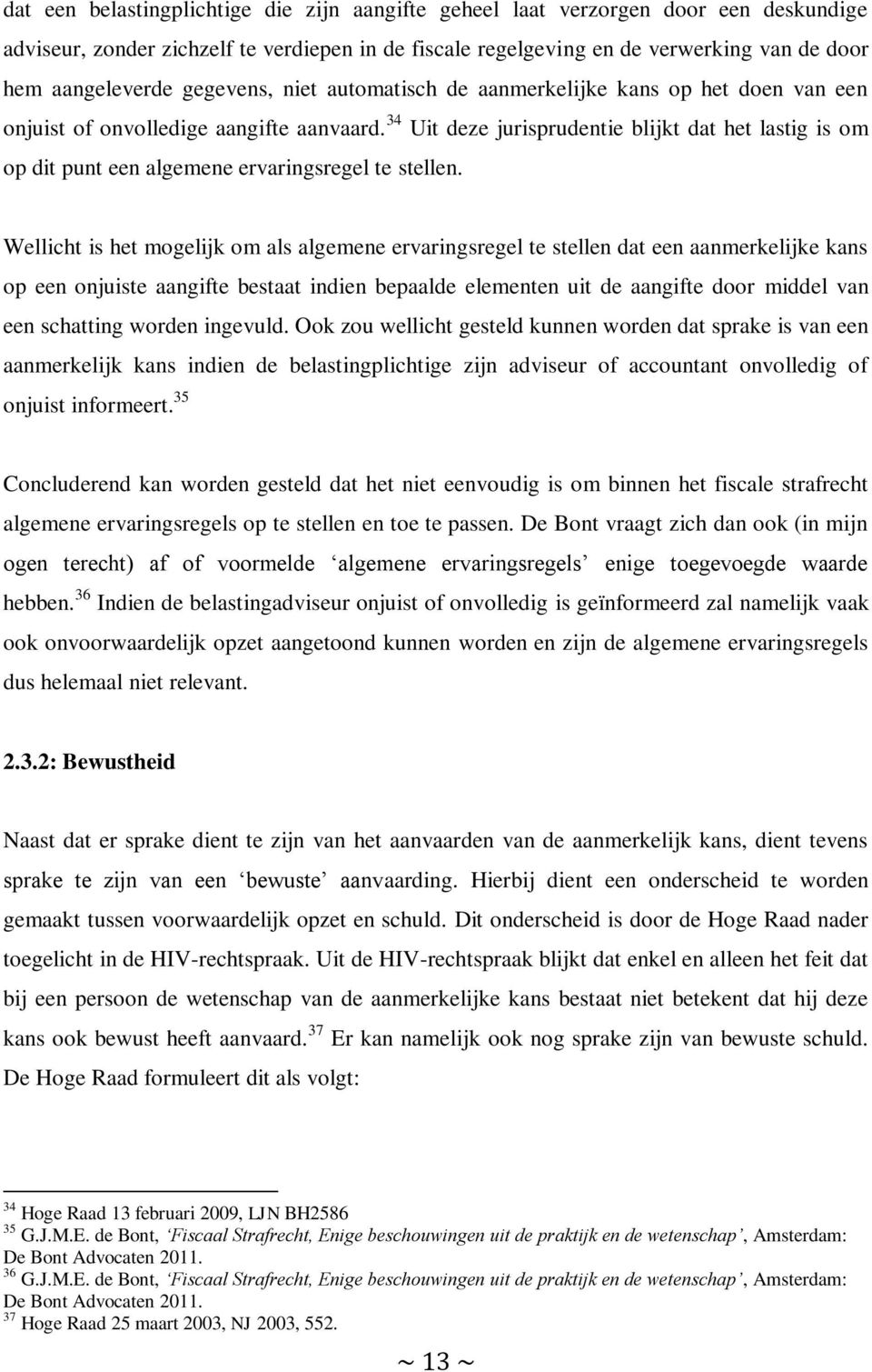 34 Uit deze jurisprudentie blijkt dat het lastig is om op dit punt een algemene ervaringsregel te stellen.