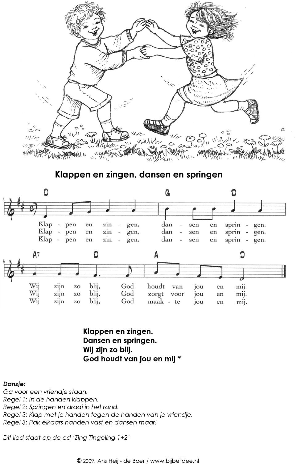 Regel 2: Springen en draai in het rond. Regel 3: Klap met je handen tegen de handen van je vriendje.