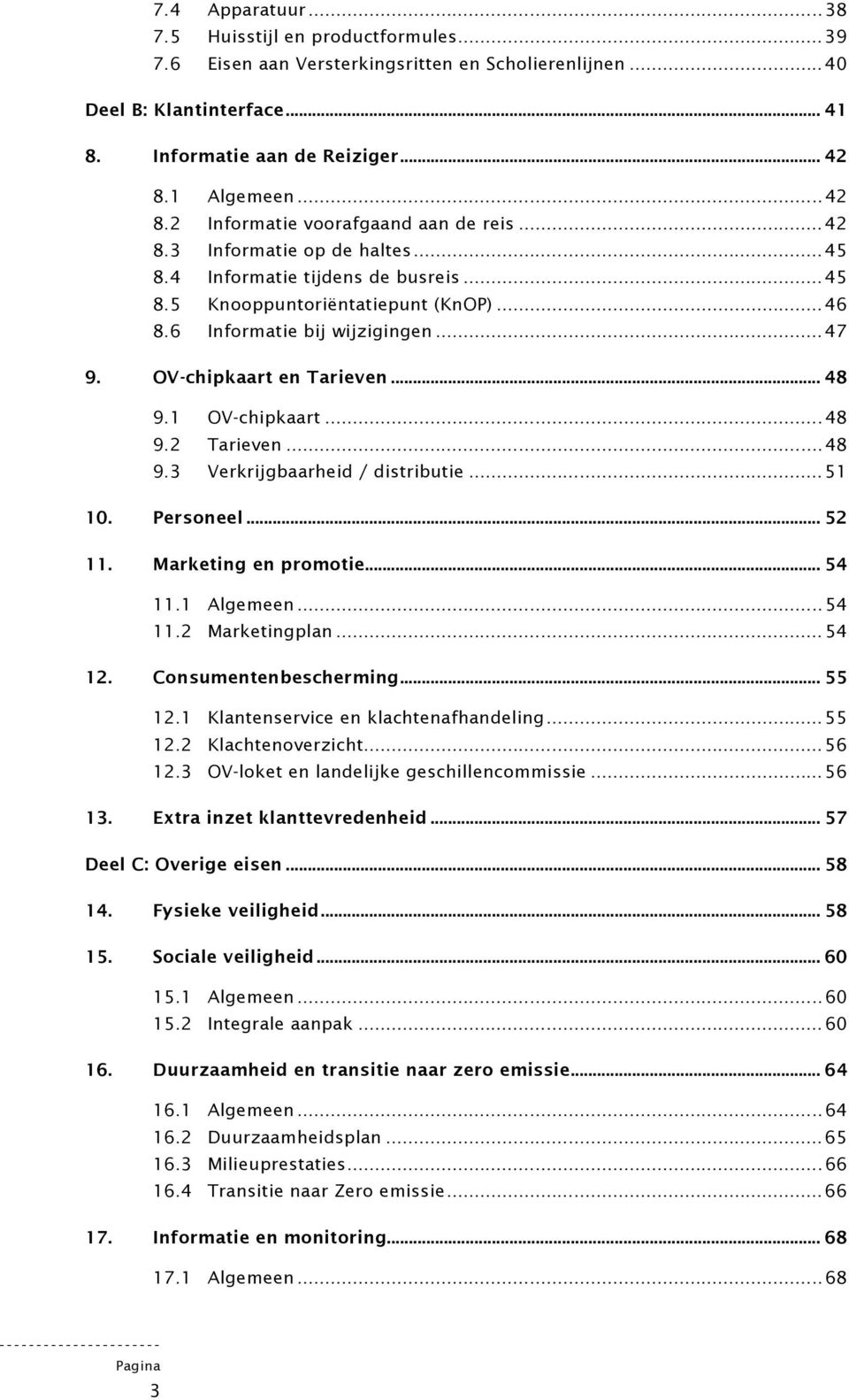 .. 47 9. OV-chipkaart en Tarieven... 48 9.1 OV-chipkaart... 48 9.2 Tarieven... 48 9.3 Verkrijgbaarheid / distributie... 51 10. Personeel... 52 11. Marketing en promotie... 54 11.1 Algemeen... 54 11.2 Marketingplan.