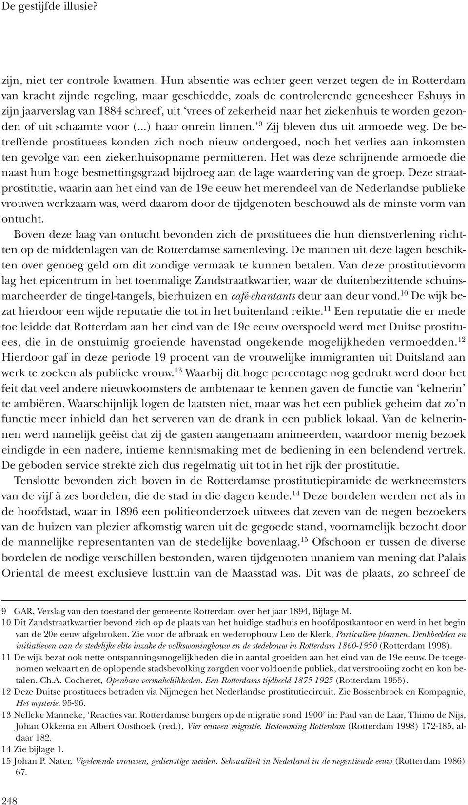 zekerheid naar het ziekenhuis te worden gezonden of uit schaamte voor (...) haar onrein linnen. 9 Zij bleven dus uit armoede weg.