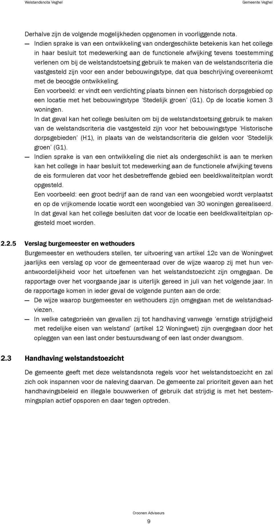 gebruik te maken van de welstandscriteria die vastgesteld zijn voor een ander bebouwingstype, dat qua beschrijving overeenkomt met de beoogde ontwikkeling.