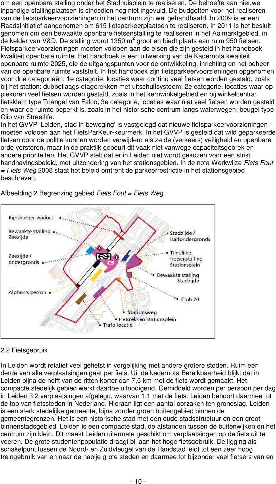 In 2011 is het besluit genomen om een bewaakte openbare fietsenstalling te realiseren in het Aalmarktgebied, in de kelder van V&D.