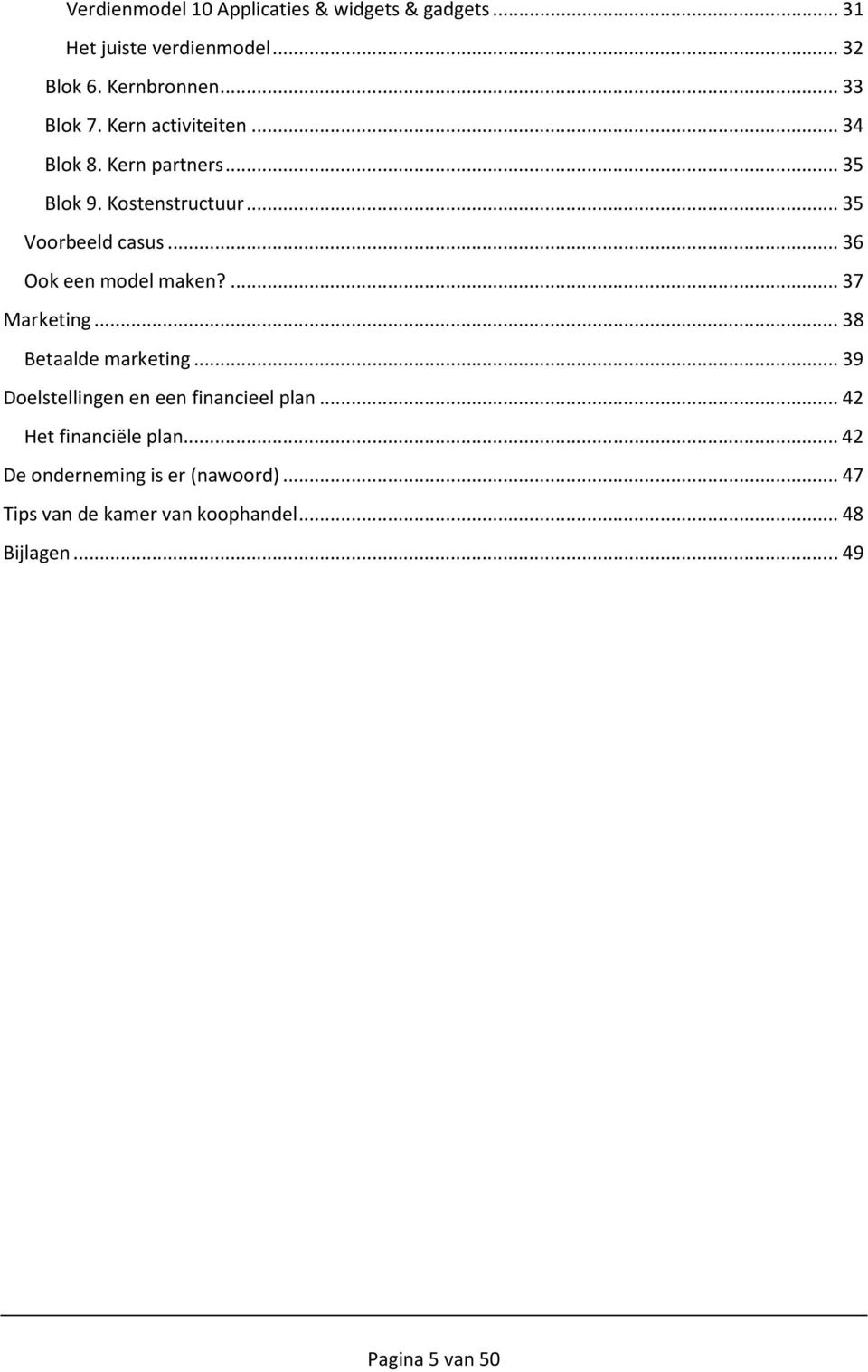 .. 36 Ook een model maken?... 37 Marketing... 38 Betaalde marketing... 39 Doelstellingen en een financieel plan.