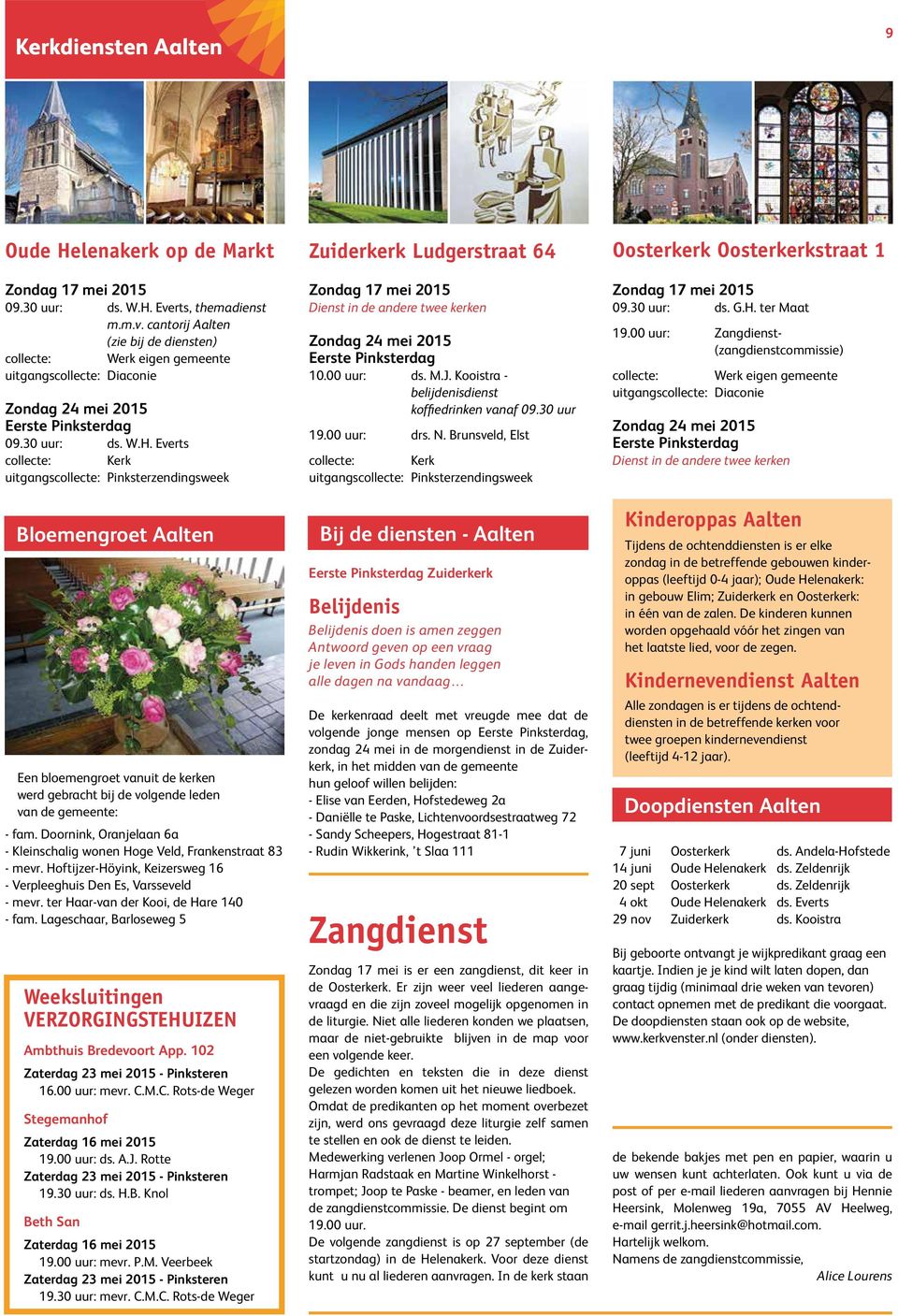 Everts collecte: Kerk uitgangscollecte: Pinksterzendingsweek Bloemengroet Aalten Een bloemengroet vanuit de kerken werd gebracht bij de volgende leden van de gemeente: - fam.