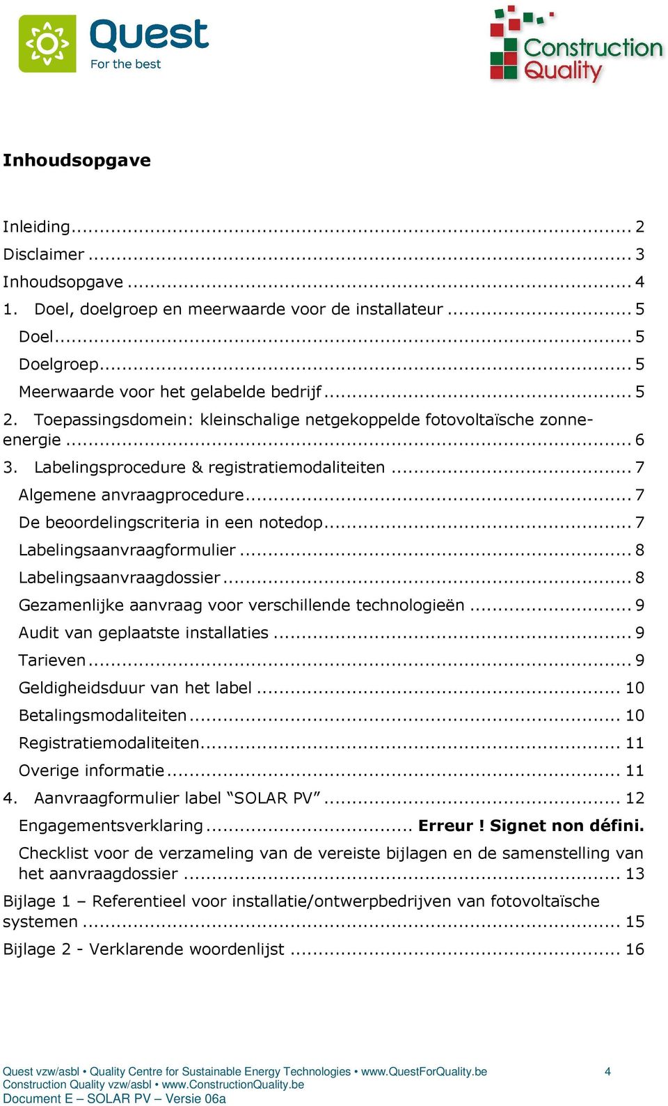 .. 7 De beoordelingscriteria in een notedop... 7 Labelingsaanvraagformulier... 8 Labelingsaanvraagdossier... 8 Gezamenlijke aanvraag voor verschillende technologieën.