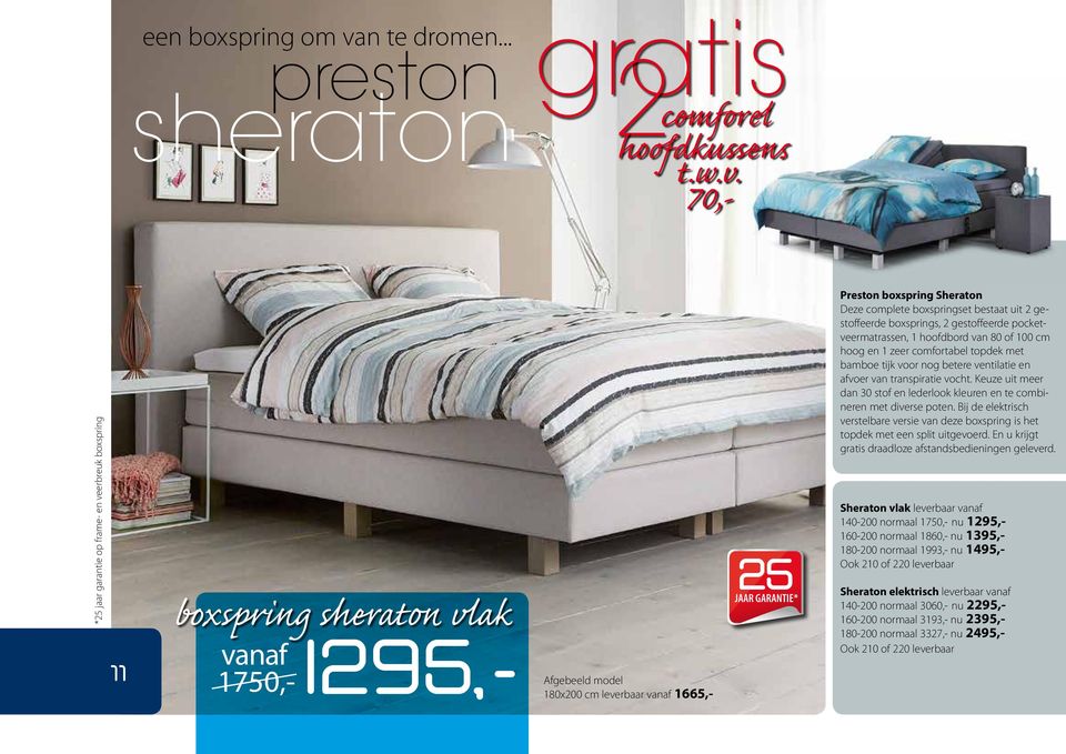 70,- preston dreamcollectie *25 jaar garantie op frame- en veerbreuk boxspring boxspring sheraton vlak I295,- 11 1750,- Afgebeeld model 180x200 cm leverbaar 1665,- 25 JAAR GARANTIE* Preston boxspring