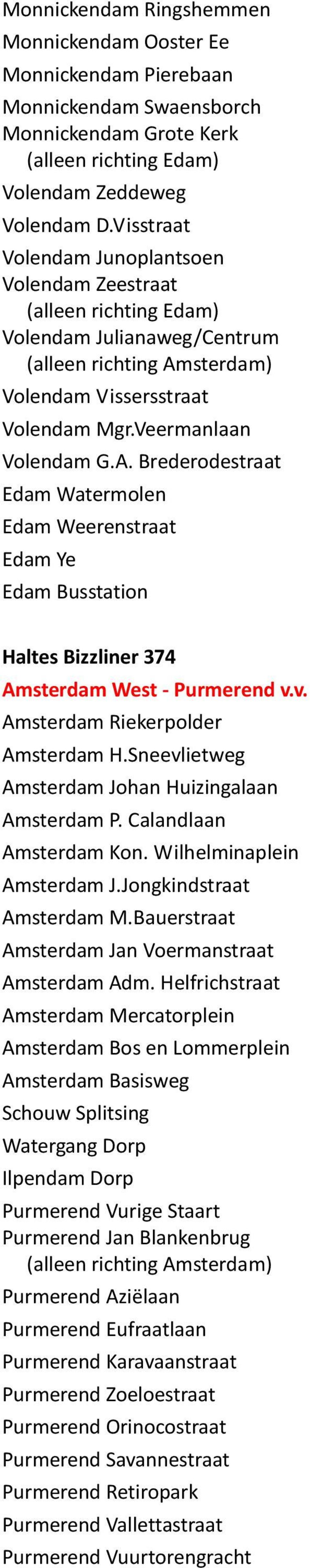 Brederodestraat Edam Watermolen Edam Weerenstraat Edam Ye Haltes Bizzliner 374 Amsterdam West - Purmerend v.v. Amsterdam Riekerpolder Amsterdam H.Sneevlietweg Amsterdam Johan Huizingalaan Amsterdam P.