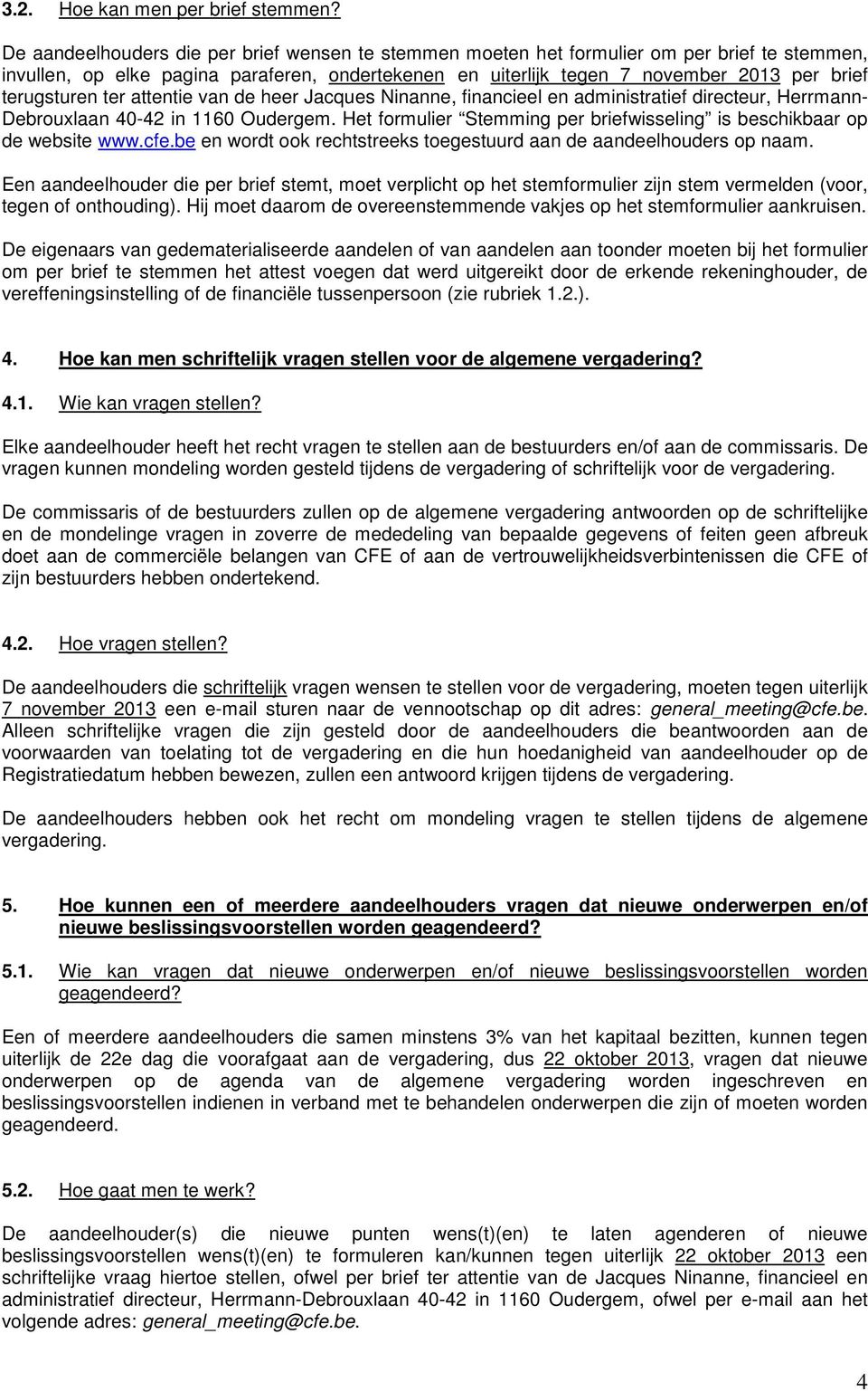 terugsturen ter attentie van de heer Jacques Ninanne, financieel en administratief directeur, Herrmann- Debrouxlaan 40-42 in 1160 Oudergem.