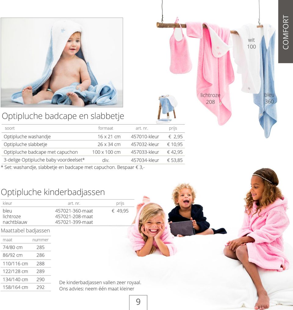 3-delige Optipluche baby voordeelset* div. 457034-kleur 53,85 * et: washandje, slabbetje en badcape met capuchon. Bespaar 3,- Optipluche kinderbadjassen kleur art. nr.