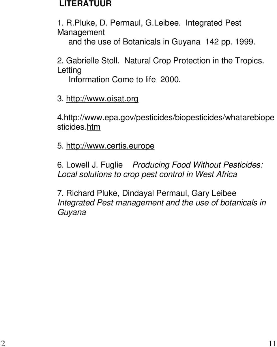 gov/pesticides/biopesticides/whatarebiope sticides.htm 5. http://www.certis.europe 6. Lowell J.
