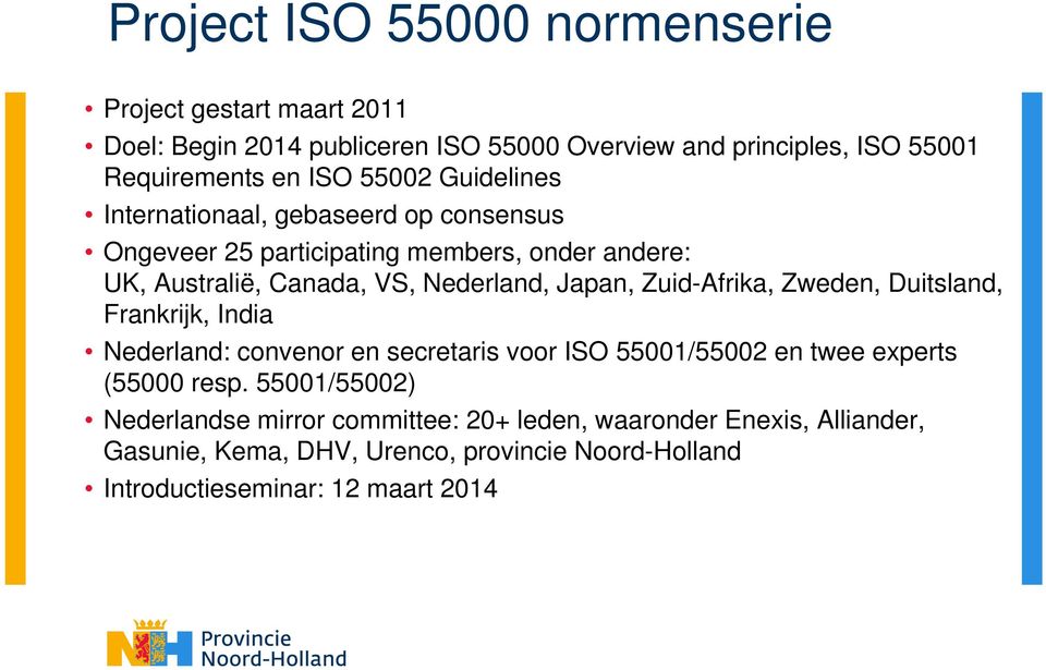 Zuid-Afrika, Zweden, Duitsland, Frankrijk, India Nederland: convenor en secretaris voor ISO 55001/55002 en twee experts (55000 resp.