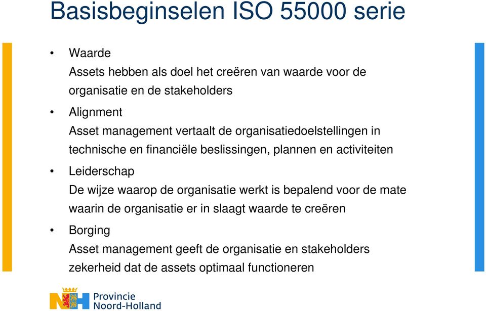 plannen en activiteiten Leiderschap De wijze waarop de organisatie werkt is bepalend voor de mate waarin de organisatie er