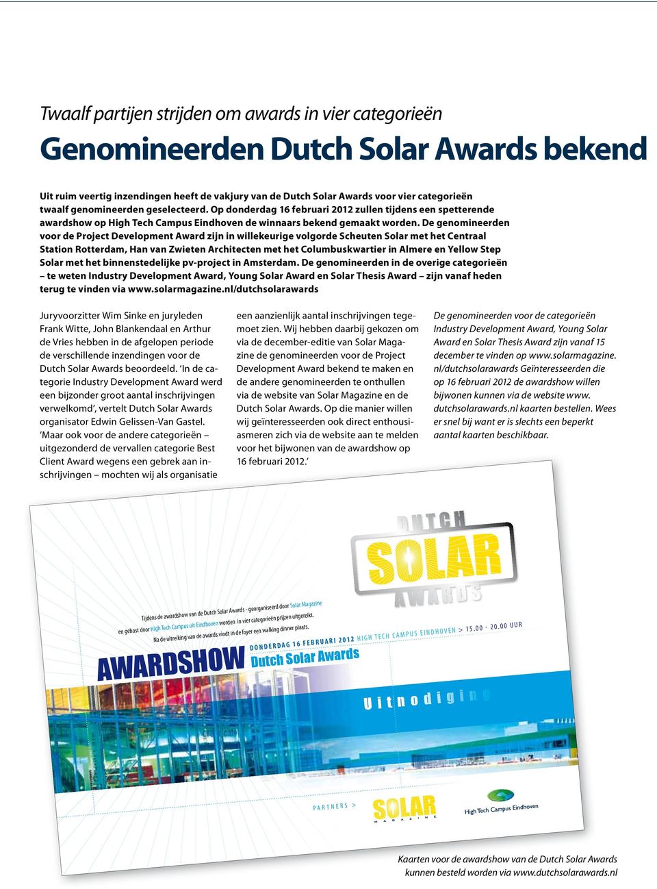 De genomineerden voor de Project Development Award zijn in willekeurige volgorde Scheuten Solar met het Centraal Station Rotterdam, Han van Zwieten Architecten met het Columbuskwartier in Almere en