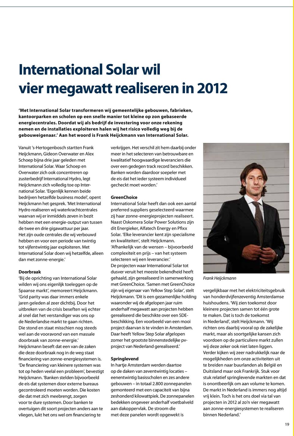 Aan het woord is Frank Heijckmann van International Solar. Vanuit s-hertogenbosch startten Frank Heijckmann, Gideon Overwater en Alex Schoep bijna drie jaar geleden met International Solar.