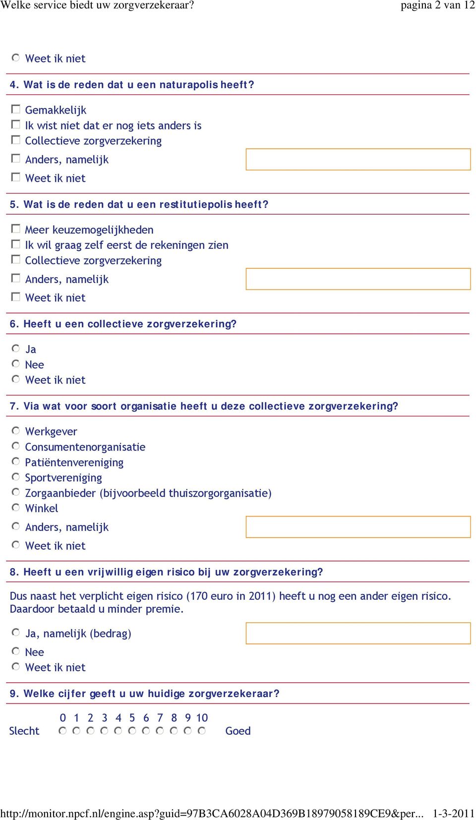 gfedc Meer keuzemogelijkheden gfedc Ik wil graag zelf eerst de rekeningen zien gfedc Collectieve zorgverzekering gfedc Anders, namelijk gfedc Weet ik niet 6. Heeft u een collectieve zorgverzekering?