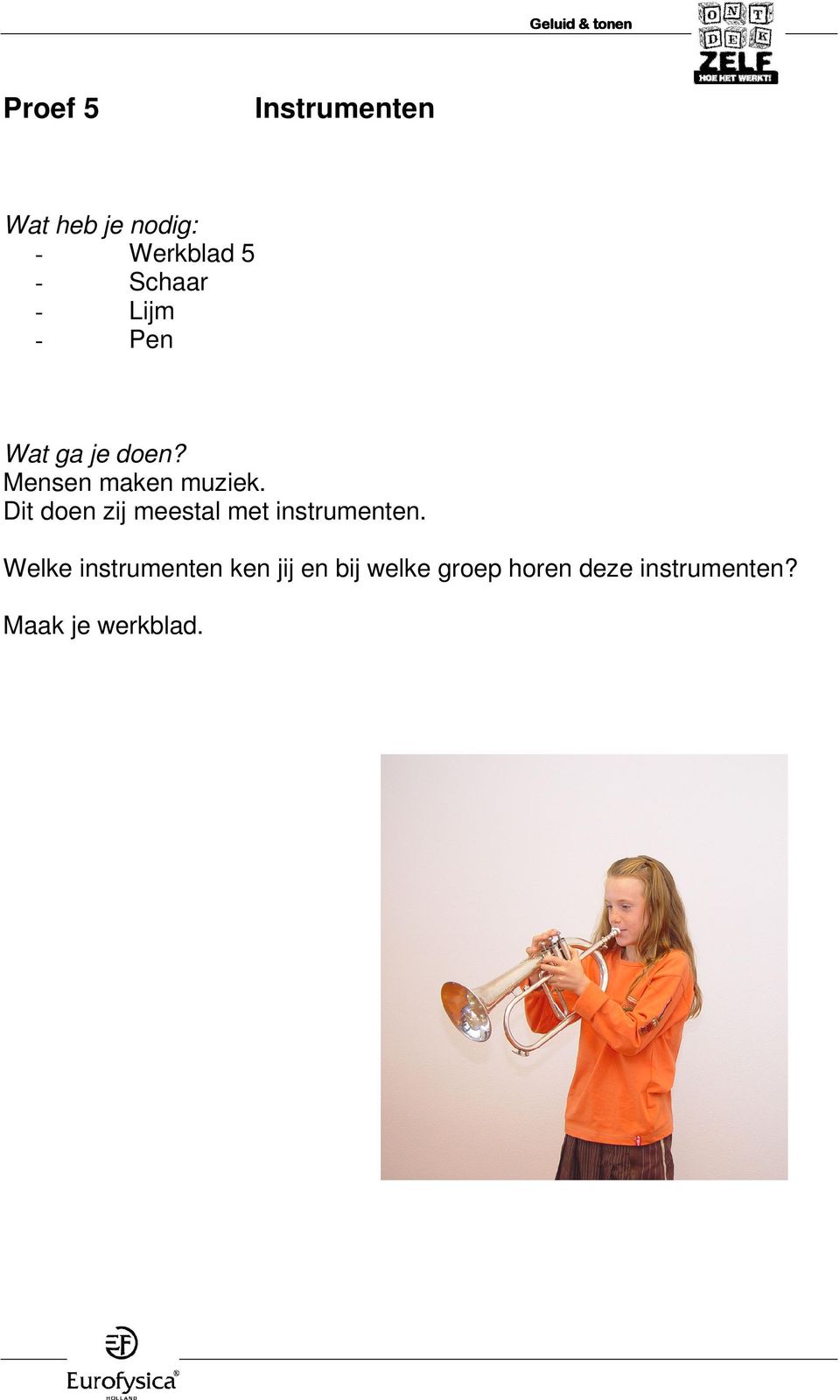 Dit doen zij meestal met instrumenten.