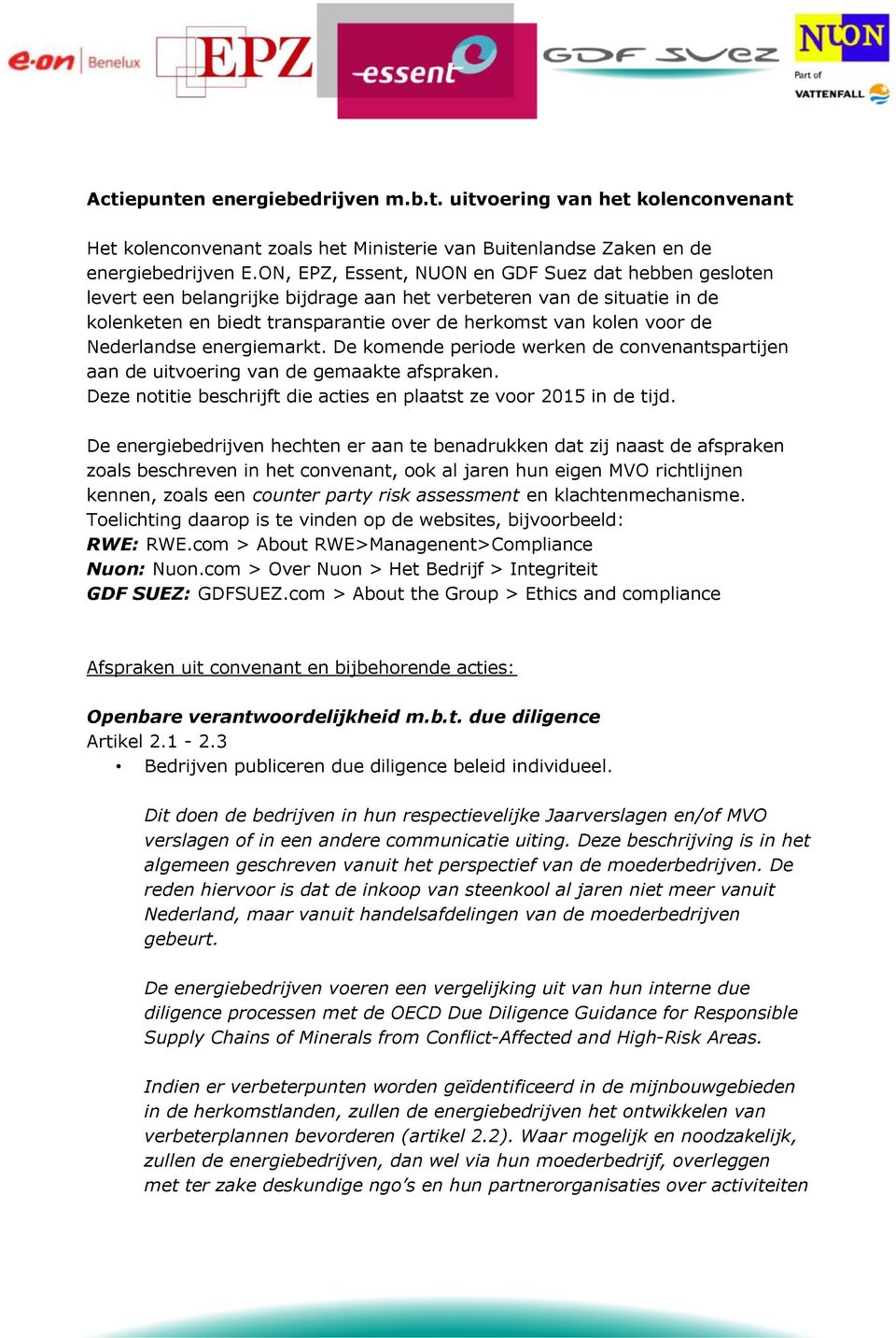 Nederlandse energiemarkt. De komende periode werken de convenantspartijen aan de uitvoering van de gemaakte afspraken. Deze notitie beschrijft die acties en plaatst ze voor 2015 in de tijd.