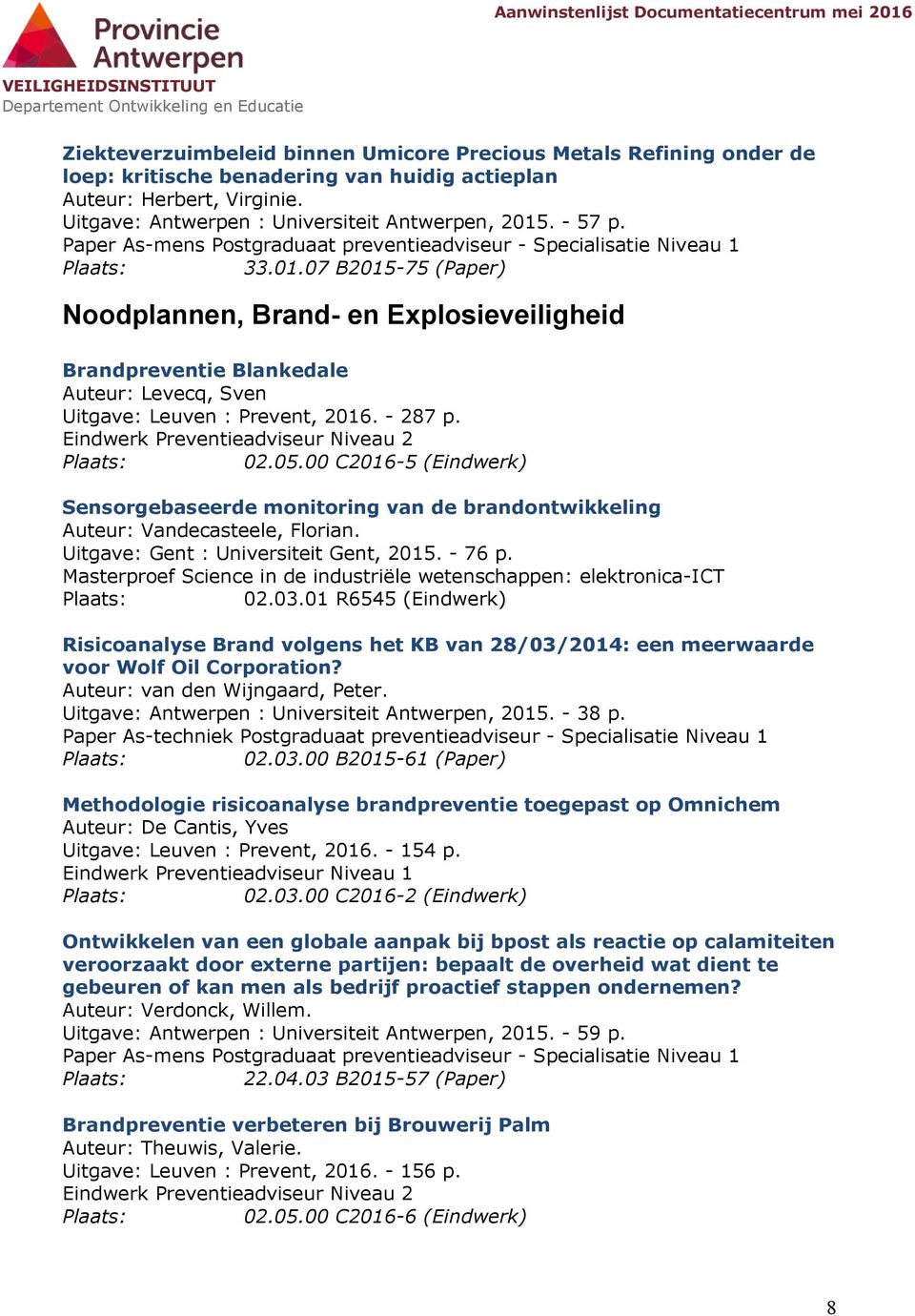 Eindwerk Preventieadviseur Niveau 2 02.05.00 C2016-5 (Eindwerk) Sensorgebaseerde monitoring van de brandontwikkeling Auteur: Vandecasteele, Florian. Uitgave: Gent : Universiteit Gent, 2015. - 76 p.