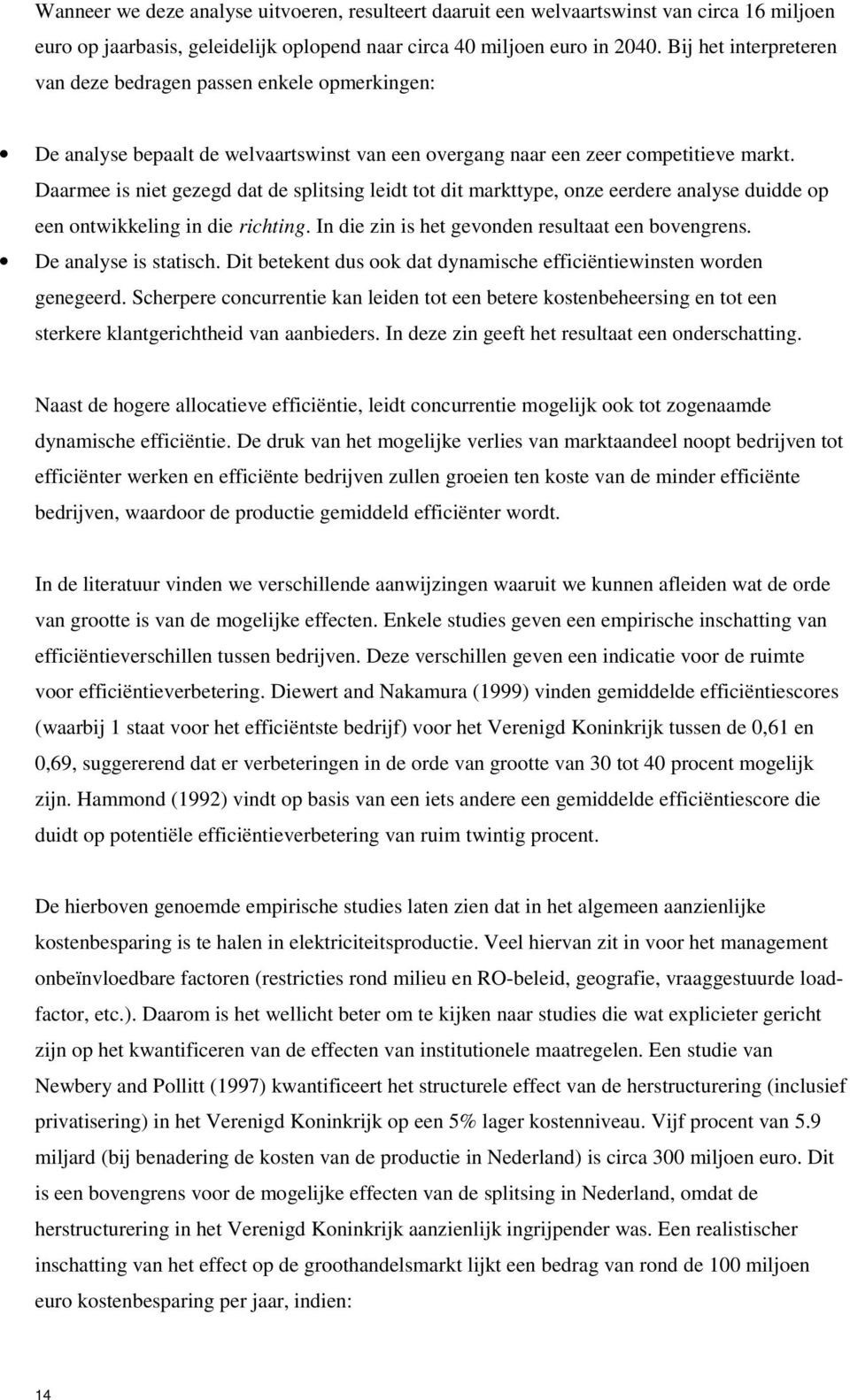 Daarmee is niet gezegd dat de splitsing leidt tot dit markttype, onze eerdere analyse duidde op een ontwikkeling in die richting. In die zin is het gevonden resultaat een bovengrens.