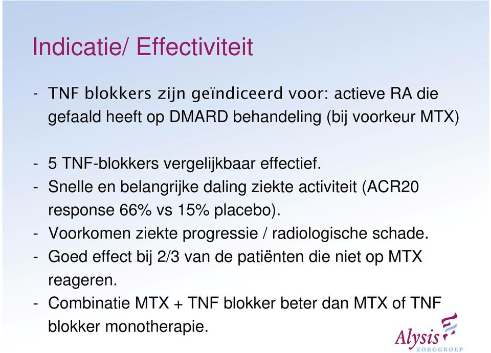 - Snelle en belangrijke daling ziekte activiteit (ACR20 response 66% vs 15% placebo).