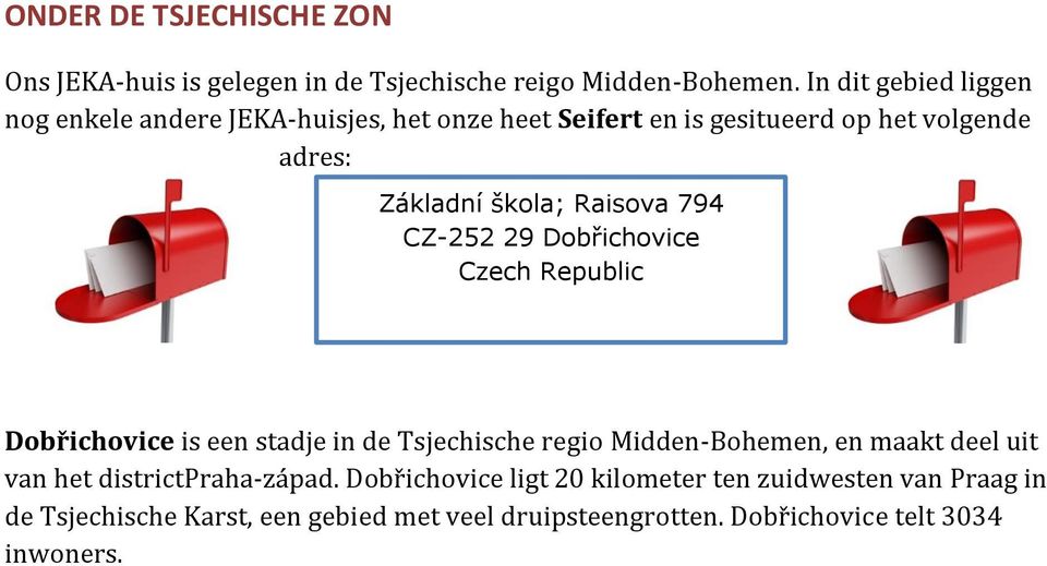 Raisova 794 CZ-252 29 Dobřichovice Czech Republic Dobřichovice is een stadje in de Tsjechische regio Midden-Bohemen, en maakt deel uit