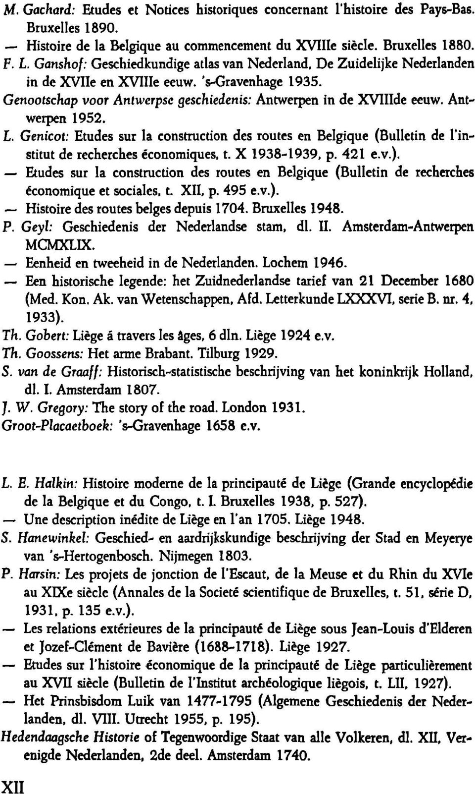 Antwerpen 1952. L. Genicot: Etudes sur la construction des routes en Belgique (Bulletin de l'institut de recherches économiques, t. Χ 1938-1939, p. 421 e.v.).