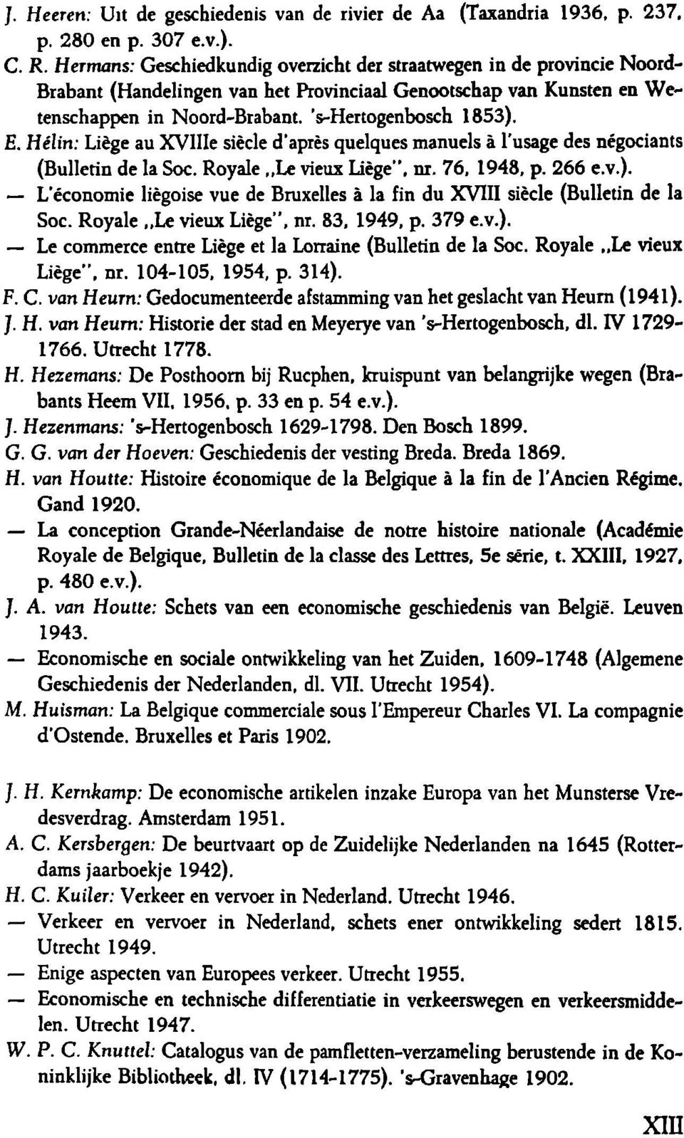 Hélin: Liège au XVlIIe siècle d'après quelques manuels à l'usage des négociants (Bulletin de la Soc. Royale Le vieux Liège", nr. 76, 1948, p. 266 e.v.).